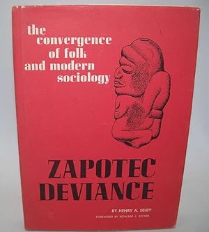 Imagen del vendedor de Zapotec Deviance: The Convergence of Folk and Modern Sociology a la venta por Easy Chair Books