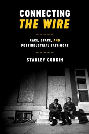 Seller image for Connecting the Wire : Race, Space, and Postindustrial Baltimore for sale by GreatBookPrices