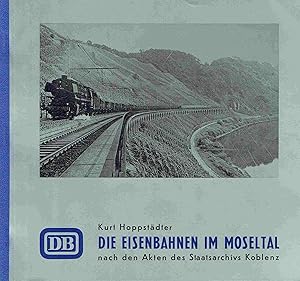 Die Eisenbahnen im Moseltal nach den Akten des Staatsarchivs Koblenz.
