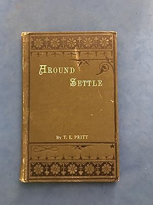 Image du vendeur pour AROUND SETTLE. A HOLIDAY BOOK: BEING A DESCRIPTIVE AND DISCURSIVE ACCOUNT OF ONE OF THE MOST INTERESTING DISTRICTS OF NORTHERN ENGLAND mis en vente par Haddington Rare Books