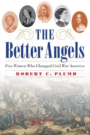 Imagen del vendedor de Better Angels : Five Women Who Changed Civil War America a la venta por GreatBookPrices