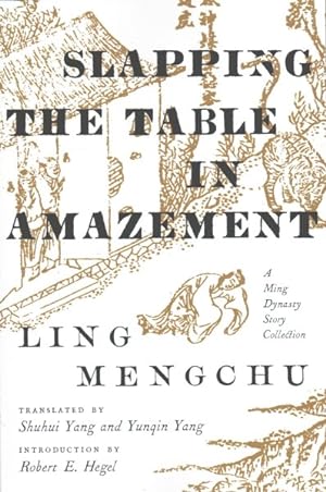 Image du vendeur pour Slapping the Table in Amazement : A Ming Dynasty Story Collection mis en vente par GreatBookPrices