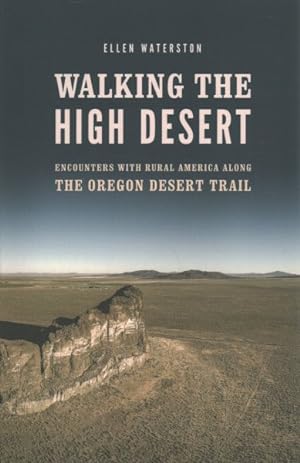 Imagen del vendedor de Walking the High Desert : Encounters With Rural America Along the Oregon Desert Trail a la venta por GreatBookPrices