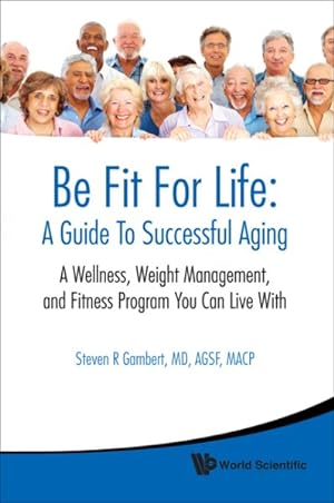 Seller image for Be Fit for Life : A Guide to Successful Aging: A Wellness, Weight Management, and Fitness Program You Can Live With for sale by GreatBookPrices