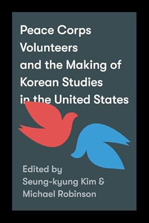 Seller image for Peace Corps Volunteers and the Making of Korean Studies in the United States for sale by GreatBookPrices