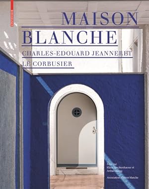 Seller image for Maison Blanche ? Charles-Edouard Jeanneret. Le Corbusier : Histoire Et Restauration De La Villa Jeanneret-Perret 1912-2005 -Language: french for sale by GreatBookPrices
