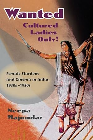 Seller image for Wanted Cultured Ladies Only! : Female Stardom and Cinema in India, 1930s-1950s for sale by GreatBookPrices