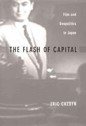 Bild des Verkufers fr Flash of Capital : Film and Geopolitics in Japan zum Verkauf von GreatBookPrices
