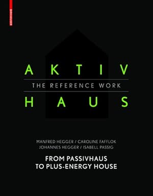 Seller image for Aktivhaus - the Reference Work : From Passivhaus to Energy-plus House for sale by GreatBookPrices