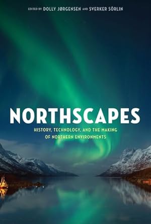 Image du vendeur pour Northscapes : History, Technology, and the Making of Northern Environments mis en vente par GreatBookPrices