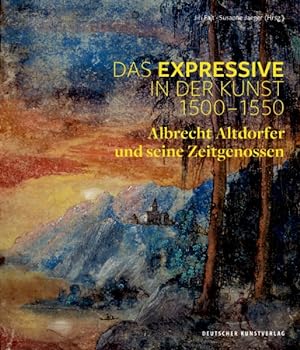 Seller image for Das Expressive in Der Kunst 1500?1550 : Albrecht Altdorfer Und Seine Zeitgenossen -Language: german for sale by GreatBookPrices