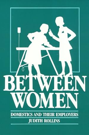 Seller image for Between Women : Domestics and Their Employers for sale by GreatBookPrices