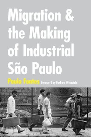 Imagen del vendedor de Migration and the Making of Industrial So Paulo a la venta por GreatBookPrices