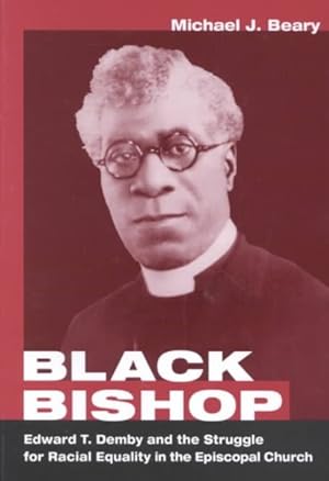 Image du vendeur pour Black Bishop : Edward T. Demby and the Struggle for Racial Equality in the Episcopal Church mis en vente par GreatBookPrices