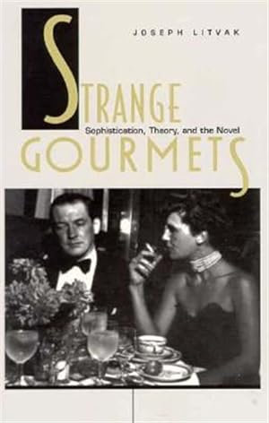 Seller image for Strange Gourmets : Sophistication, Theory, and the Novel for sale by GreatBookPrices