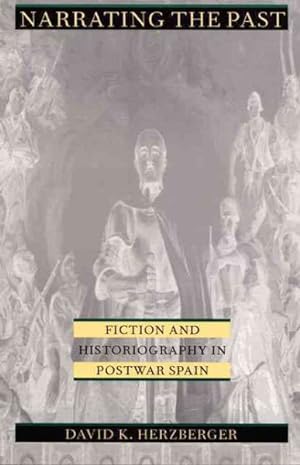 Imagen del vendedor de Narrating the Past : Fiction and Historiography in Postwar Spain a la venta por GreatBookPrices