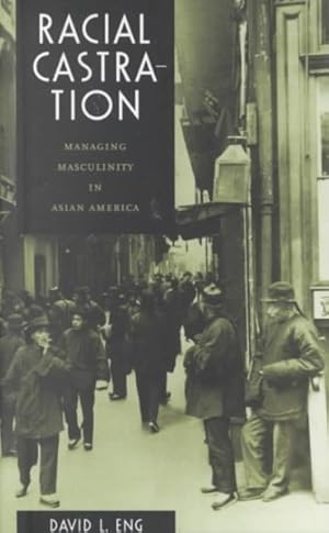 Seller image for Racial Castration : Managing Masculinity in Asian America for sale by GreatBookPrices