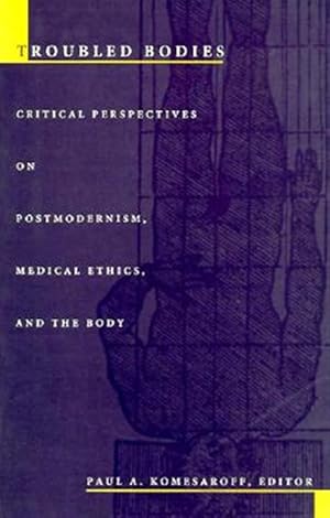 Seller image for Troubled Bodies : Critical Perspectives on Postmodernism, Medical Ethics, and the Body for sale by GreatBookPrices