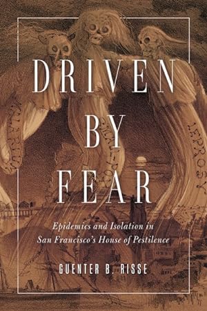 Image du vendeur pour Driven by Fear : Epidemics and Isolation in San Francisco's House of Pestilence mis en vente par GreatBookPrices