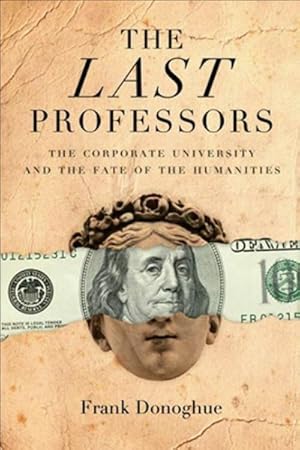 Image du vendeur pour Last Professors : The Corporate University and the Fate of the Humanities mis en vente par GreatBookPrices
