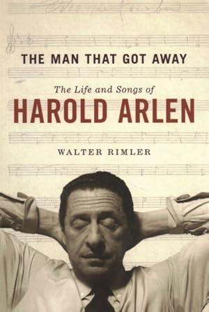 Immagine del venditore per Man That Got Away : The Life and Songs of Harold Arlen venduto da GreatBookPrices