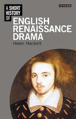 Imagen del vendedor de A Short History of English Renaissance Drama (I.B.Tauris Short Histories) by Hackett, Helen [Paperback ] a la venta por booksXpress