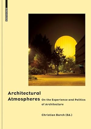 Bild des Verkufers fr Architectural Atmospheres : On the Experience and Politics of Architecture zum Verkauf von GreatBookPrices