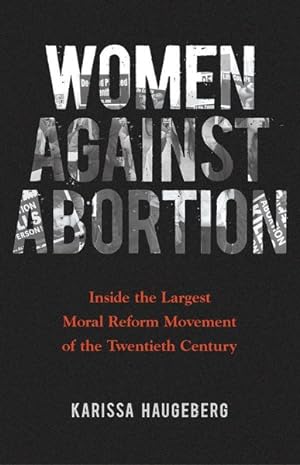 Seller image for Women Against Abortion : Inside the Largest Moral Reform Movement of the Twentieth Century for sale by GreatBookPrices