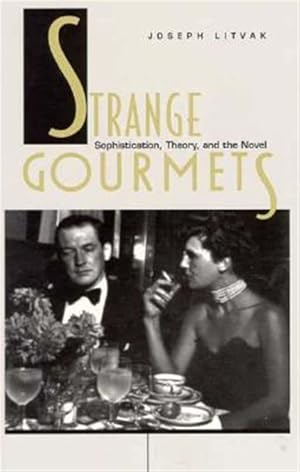 Immagine del venditore per Strange Gourmets : Sophistication, Theory, and the Novel venduto da GreatBookPrices