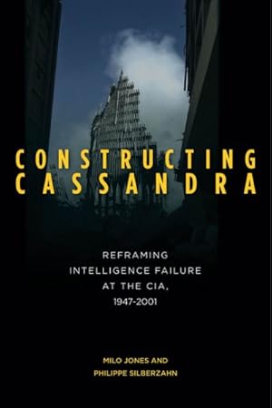 Bild des Verkufers fr Constructing Cassandra : Reframing Intelligence Failure at the CIA, 1947-2001 zum Verkauf von GreatBookPrices