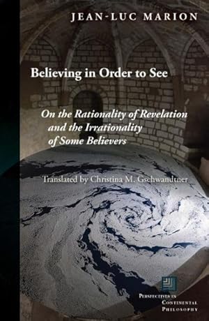 Immagine del venditore per Believing in Order to See : On the Rationality of Revelation and the Irrationality of Some Believers venduto da GreatBookPrices