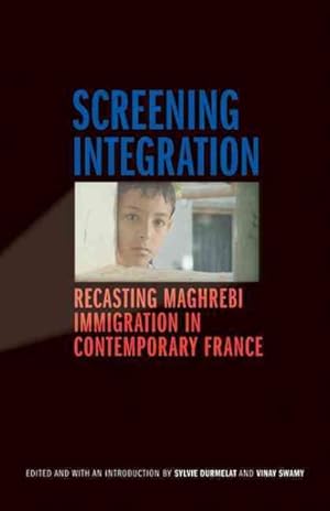 Image du vendeur pour Screening Integration : Recasting Maghrebi Immigration in Contemporary France mis en vente par GreatBookPrices