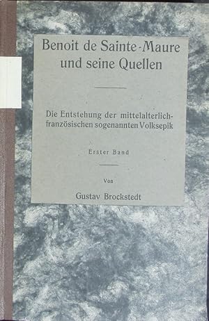 Seller image for Benoit de Sainte-Maure und seine Quellen : Die Entstehung der mittelalterlich- franzsischen sogenannten Volksepik; 1. Bd. for sale by Antiquariat Bookfarm