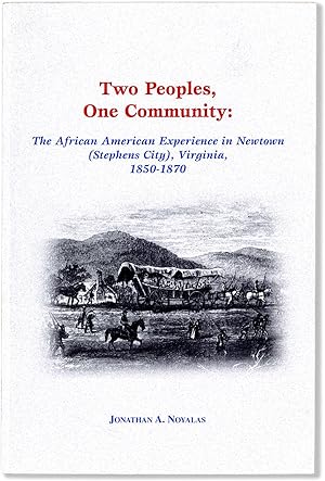 Bild des Verkufers fr Two Peoples, One Community: the African American Experience in Newtown (Stephens City) Virginia, 1850-1870 zum Verkauf von Lorne Bair Rare Books, ABAA