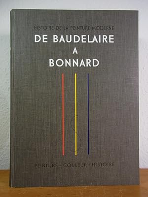 Seller image for De Baudelaire a Bonnard. Naissance d'une vision nouvelle. L'cole de Honfleur - l'Impressionnisme - Le No-Impressionnisme - Le Symbolisme - Le Post-Impressionnisme. Peinture, couleur, histoire (Histoire de la peinture Moderne) for sale by Antiquariat Weber