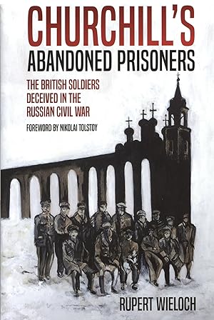 Seller image for Churchill's Abandoned Prisoners: The British Soldiers Deceived in the Russian Civil War for sale by The Anthropologists Closet