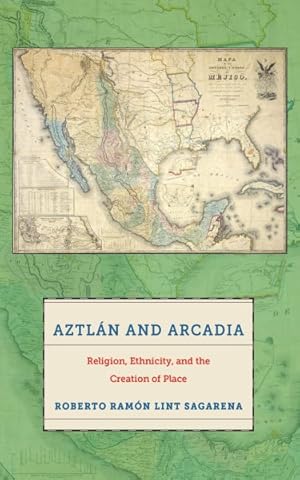 Seller image for Aztln and Arcadia : Religion, Ethnicity, and the Creation of Place for sale by GreatBookPrices