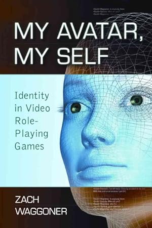 Seller image for My Avatar, My Self : Identity in Video Role-playing Games for sale by GreatBookPrices