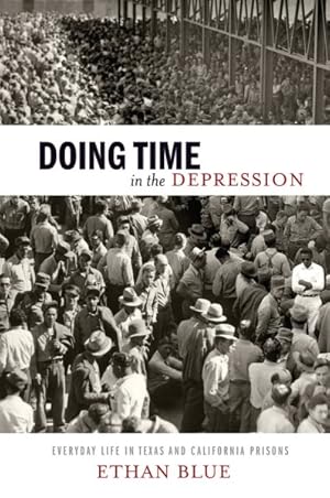 Image du vendeur pour Doing Time in the Depression : Everyday Life in Texas and California Prisons mis en vente par GreatBookPrices