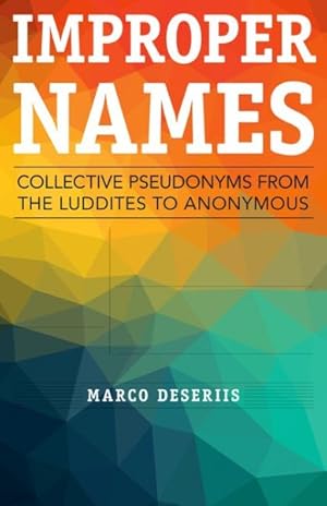 Seller image for Improper Names : Collective Pseudonyms from the Luddites to Anonymous for sale by GreatBookPrices