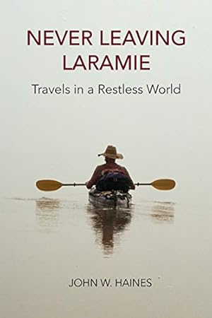 Seller image for Never Leaving Laramie: Travels in a Restless World by Haines, John W. [Paperback ] for sale by booksXpress
