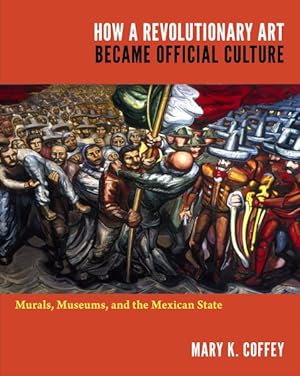 Immagine del venditore per How a Revolutionary Art Became Official Culture : Murals, Museums, and the Mexican State venduto da GreatBookPrices