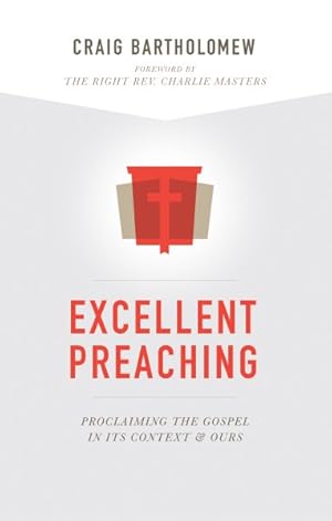 Imagen del vendedor de Excellent Preaching : Proclaiming the Gospel in Its Context and Ours a la venta por GreatBookPrices