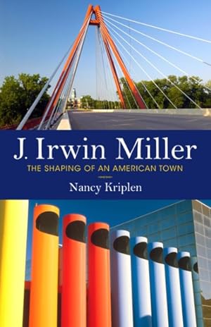 Seller image for J. Irwin Miller : The Shaping of an American Town for sale by GreatBookPrices