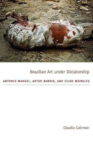 Immagine del venditore per Brazilian Art under Dictatorship : Antonio Manuel, Artur Barrio, and Cildo Meireles venduto da GreatBookPrices