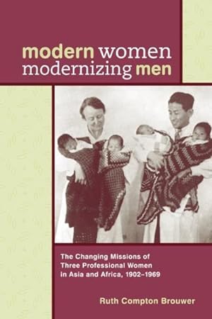Image du vendeur pour Modern Women Modernizing Men : The Changing Missions of Three Professional Women in Asia and Africa 1902-69 mis en vente par GreatBookPrices