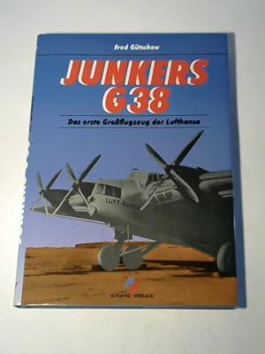 Junkers G 38. Das erste Grossflugzeug der Lufthansa