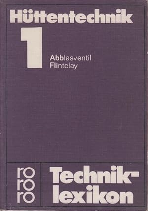 Hüttentechnik; Teil: 1., Abblasventil - Flintclay. rororo-Techniklexikon ; 47