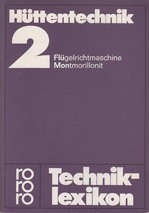 Hüttentechnik; Teil: 2., Flügelrichtmaschine - Montmorillonit. rororo-Techniklexikon ; 48