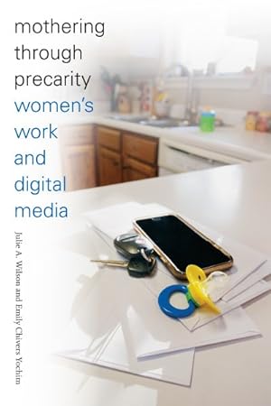 Image du vendeur pour Mothering Through Precarity : Women's Work and Digital Media mis en vente par GreatBookPrices